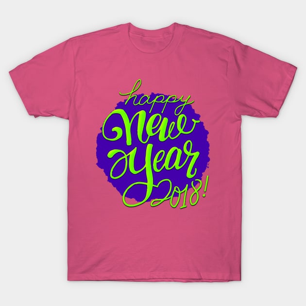 Happy New Year 2018 T-Shirt by AlondraHanley